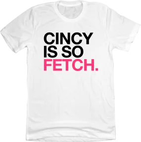 Cincy Is So Fetch.