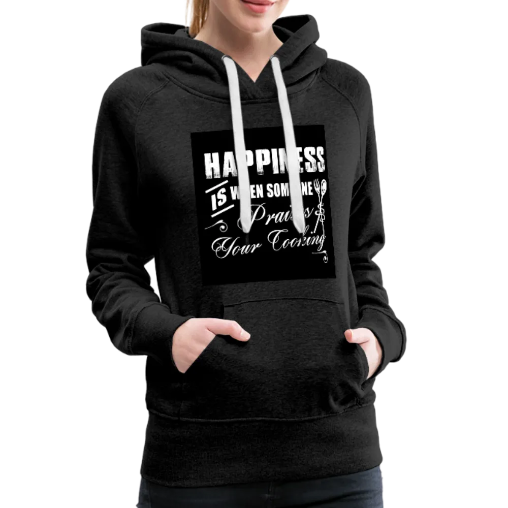 Happiness Is When Someone Praises Your Cooking Women’s Premium Hoodie