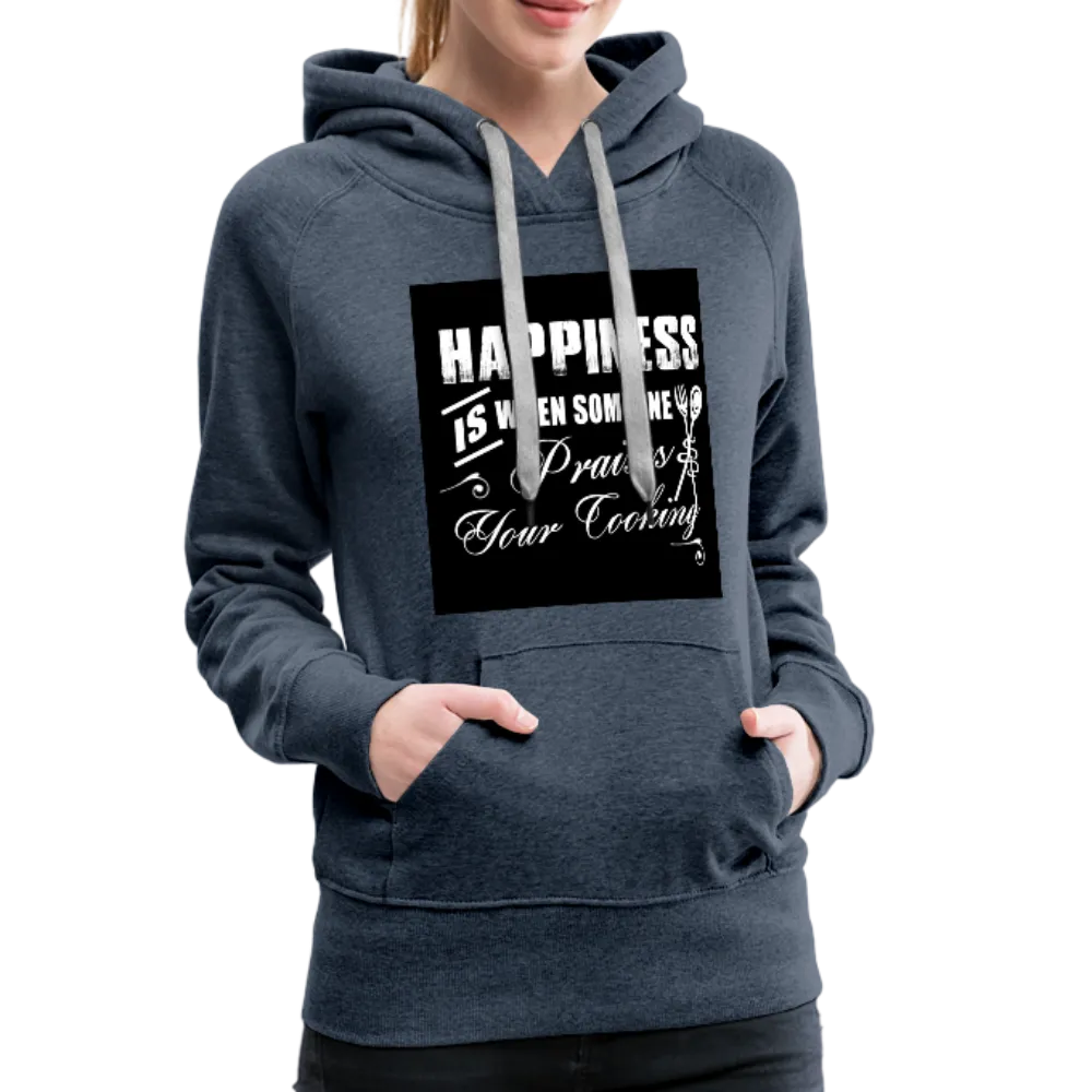 Happiness Is When Someone Praises Your Cooking Women’s Premium Hoodie