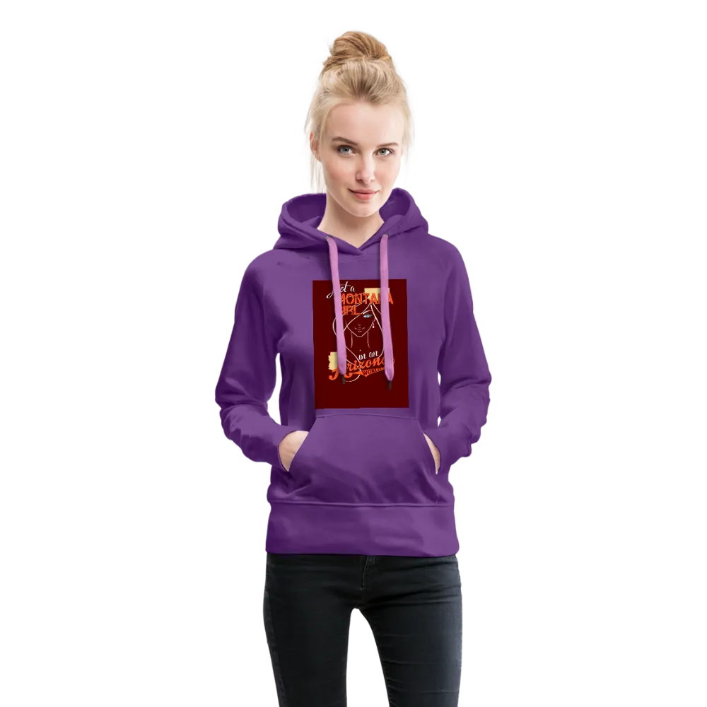 Just A Montana Girl In An Arizona World Women’s Premium Hoodie