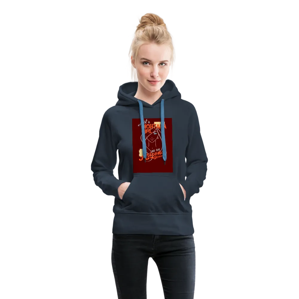 Just A Montana Girl In An Arizona World Women’s Premium Hoodie