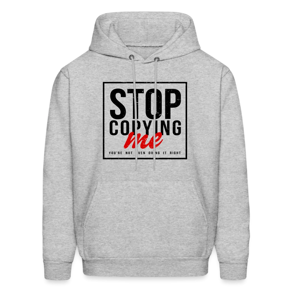 Stop Copying Me You're Not Even Doing It Right Hoodie