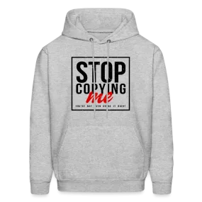 Stop Copying Me You're Not Even Doing It Right Hoodie