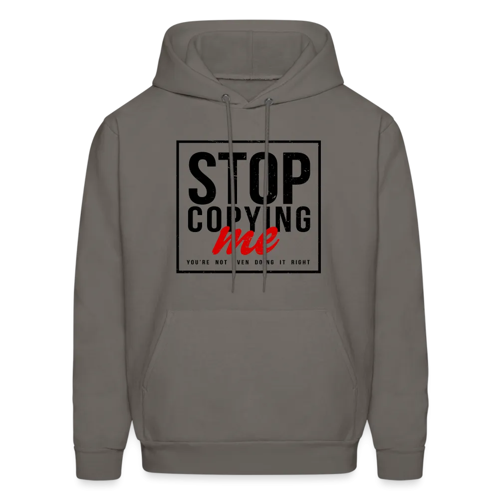 Stop Copying Me You're Not Even Doing It Right Hoodie