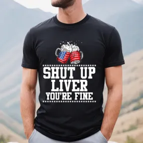 Teesdily | Shut Up Liver You're Fine Beer Mens Shirt Happy 4Th Of July Sweatshirt Hoodie Mug Funny Drinking Tee Independence Day Party Apparel